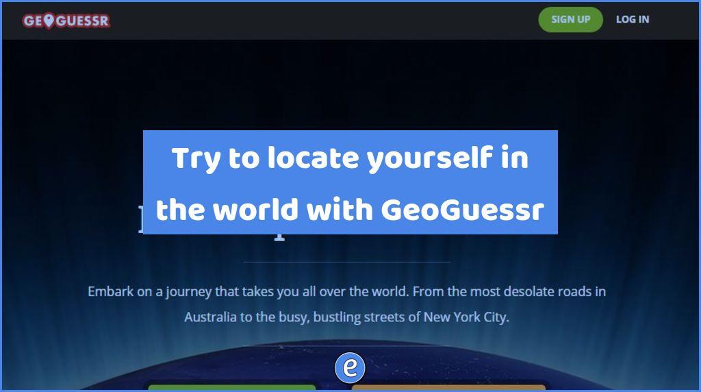 Try to locate yourself in the world with GeoGuessr