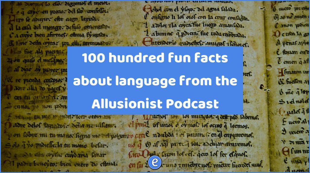 100 hundred fun facts about language from the Allusionist Podcast