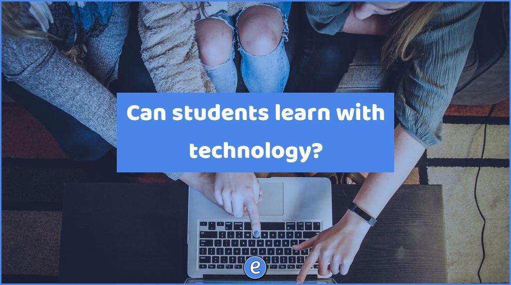 Can students learn with technology?