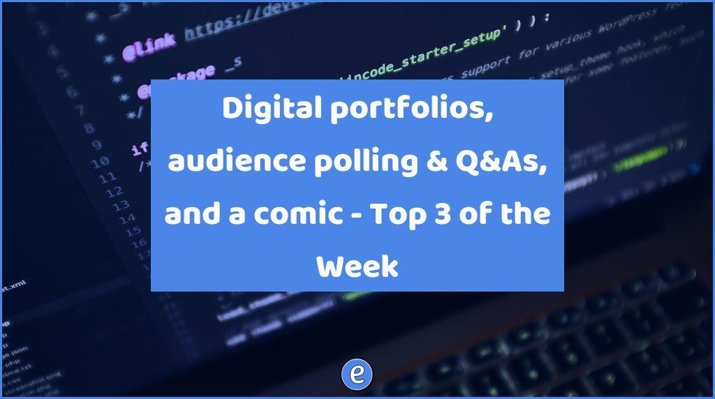 Digital portfolios, audience polling & Q&As, and a comic – Top 3 of the Week