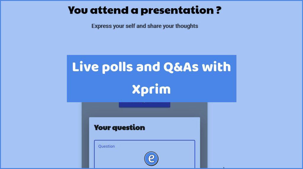 Live polls and Q&As with Xprim
