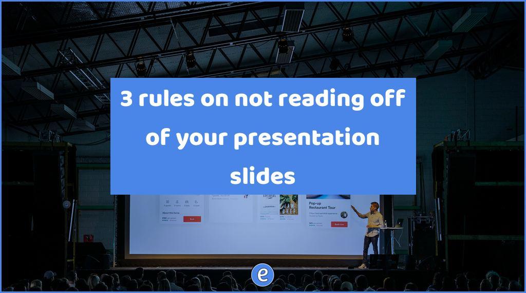 3 rules on not reading off of your presentation slides
