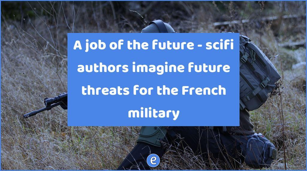 A job of the future – scifi authors imagine future threats for the French military