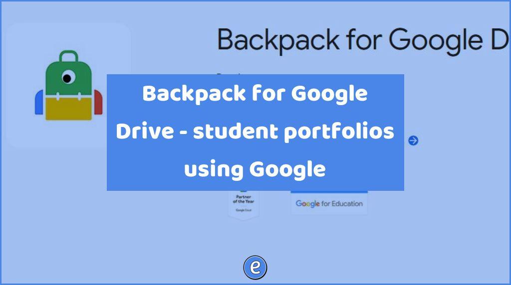 Backpack for Google Drive – student portfolios using Google