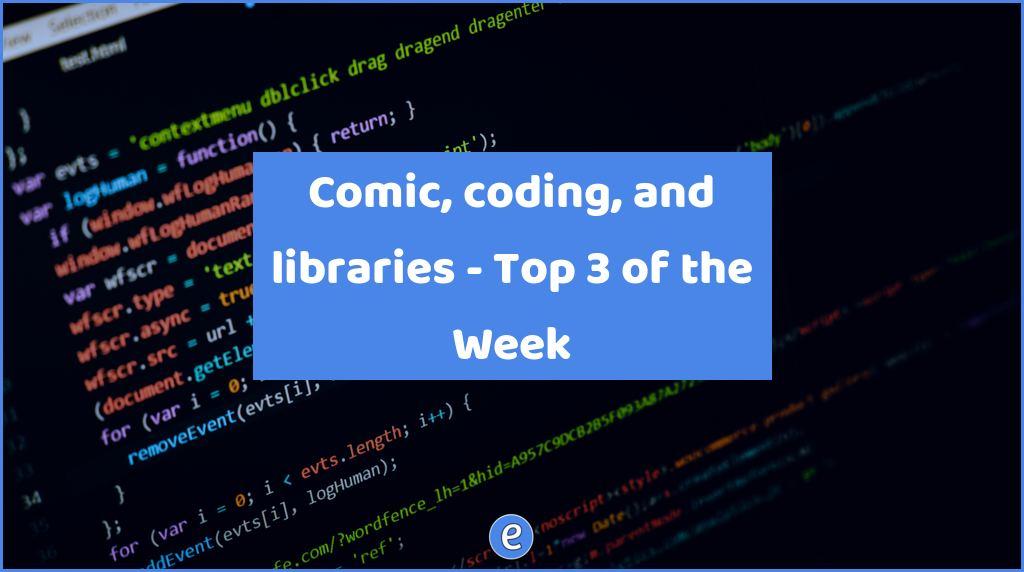 Comic, coding, and libraries – Top 3 of the Week