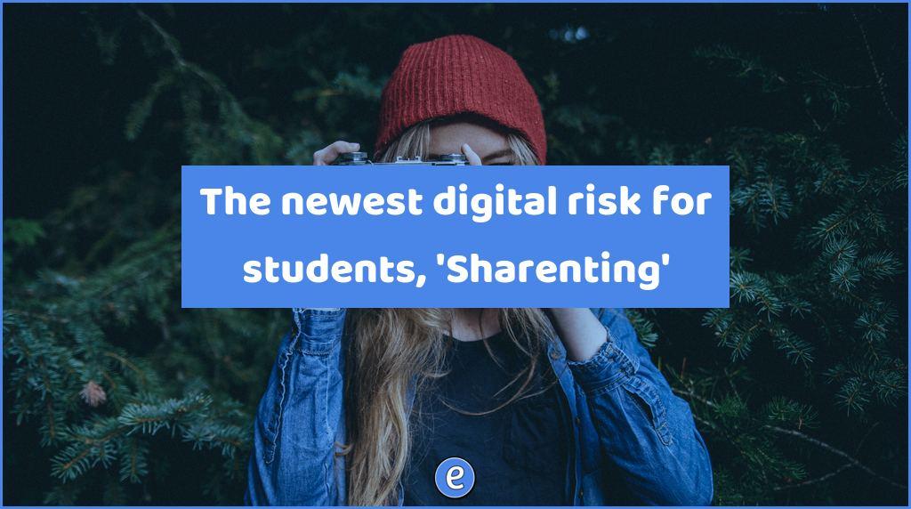 The newest digital risk for students, ‘Sharenting’