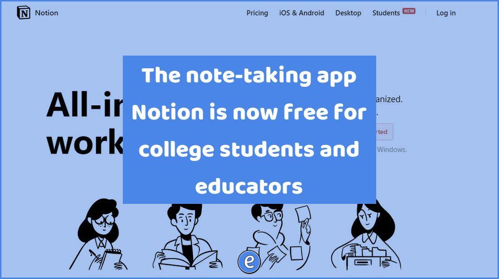 The note-taking app Notion is now free for college students and educators