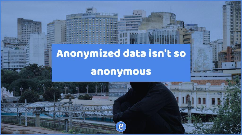 Anonymized data isn’t so anonymous