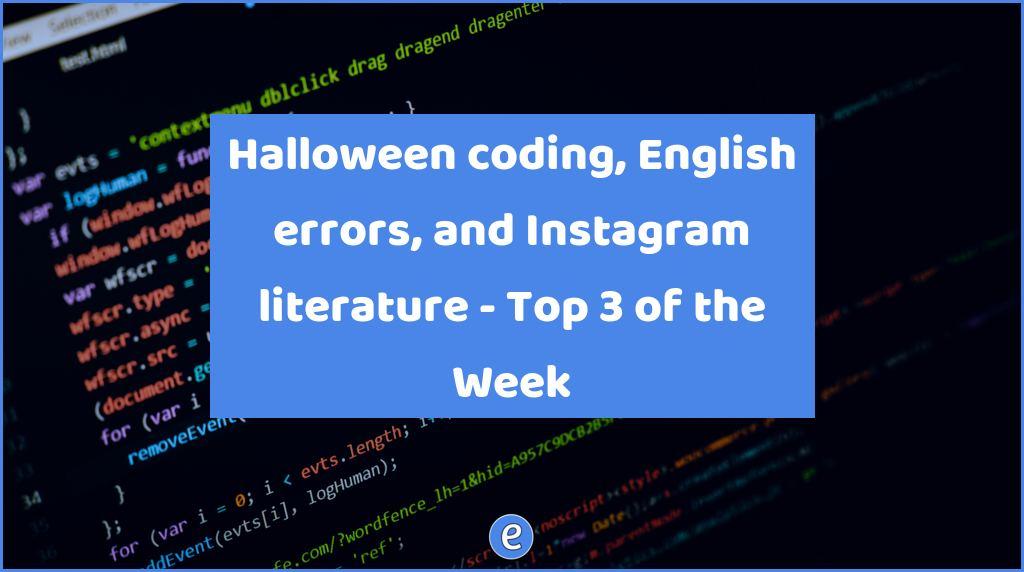 Halloween coding, English errors, and Instagram literature – Top 3 of the Week