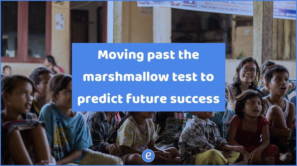 Moving past the marshmallow test to predict future success