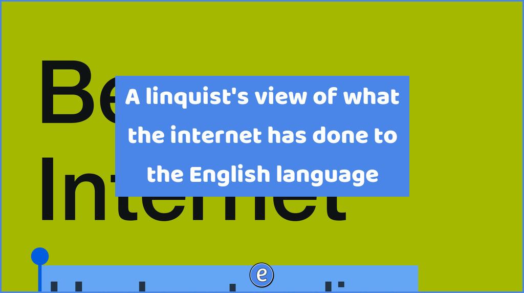 A linquist’s view of what the internet has done to the English language