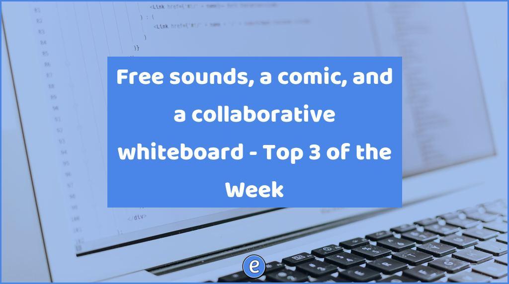 Free sounds, a comic, and a collaborative whiteboard – Top 3 of the Week