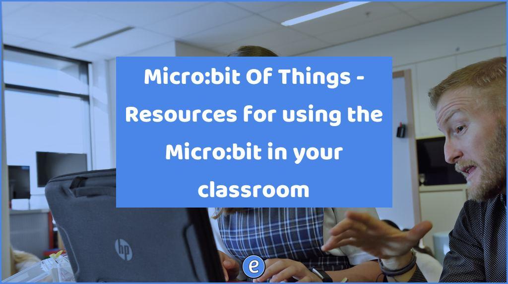 Micro:bit Of Things – Resources for using the Micro:bit in your classroom