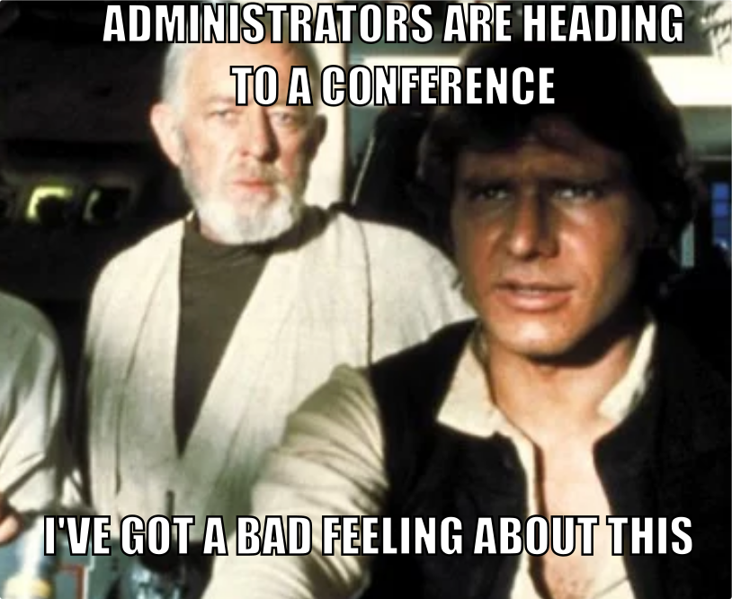 {Eduk8meme} Administrators are going to a conference