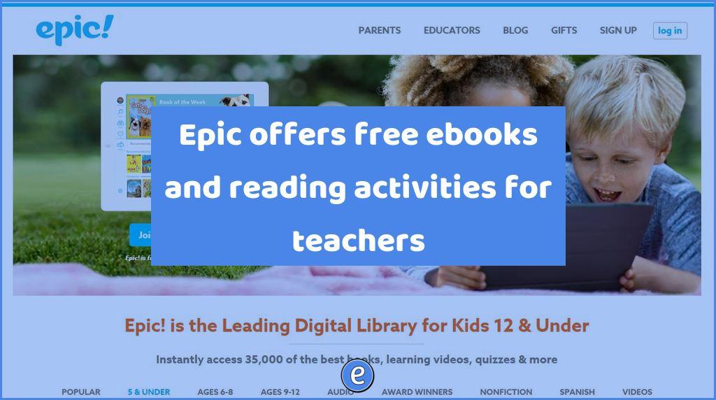Epic offers free ebooks and reading activities for teachers