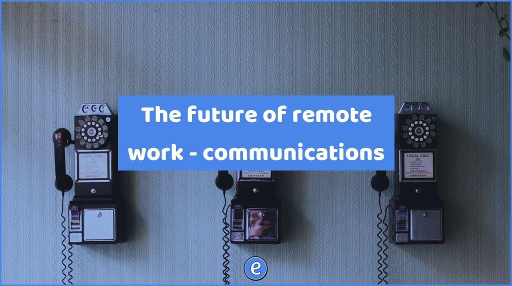 The future of remote work – communications