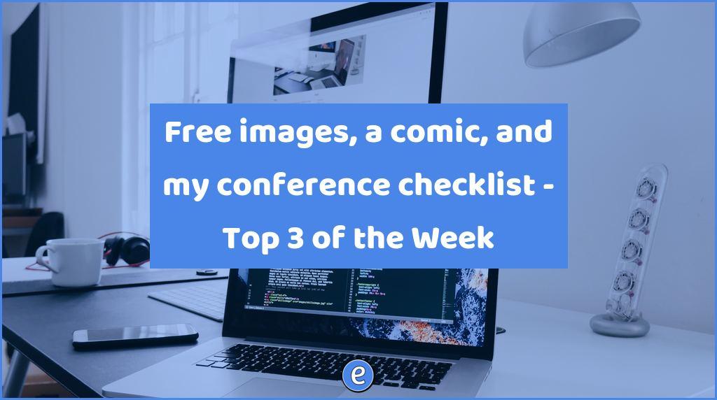 Free images, a comic, and my conference checklist – Top 3 of the Week