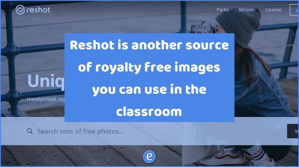 Reshot is another source of royalty free images you can use in the classroom