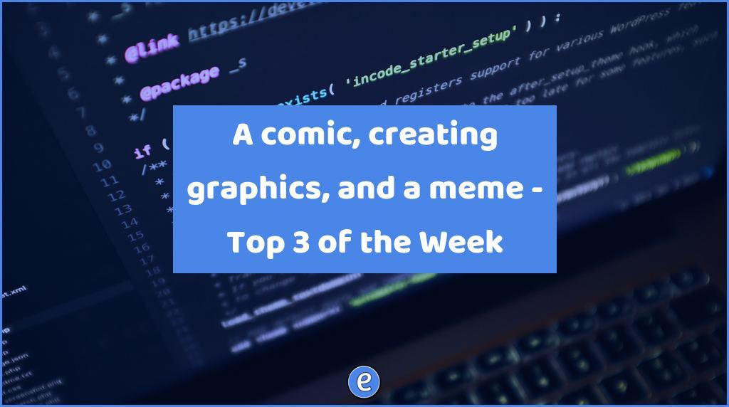 A comic, creating graphics, and a meme – Top 3 of the Week