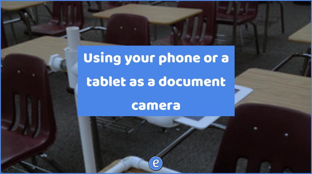 Using your phone or a tablet as a document camera