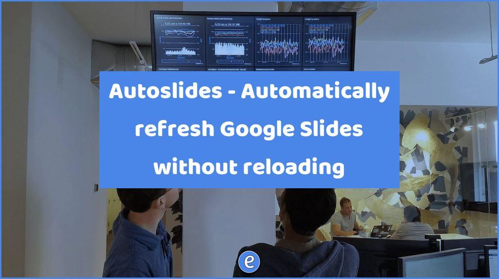 Autoslides - Automatically refresh Google Slides without reloading