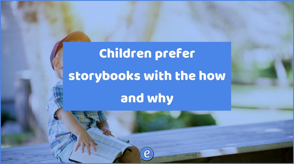 Children prefer storybooks with the how and why