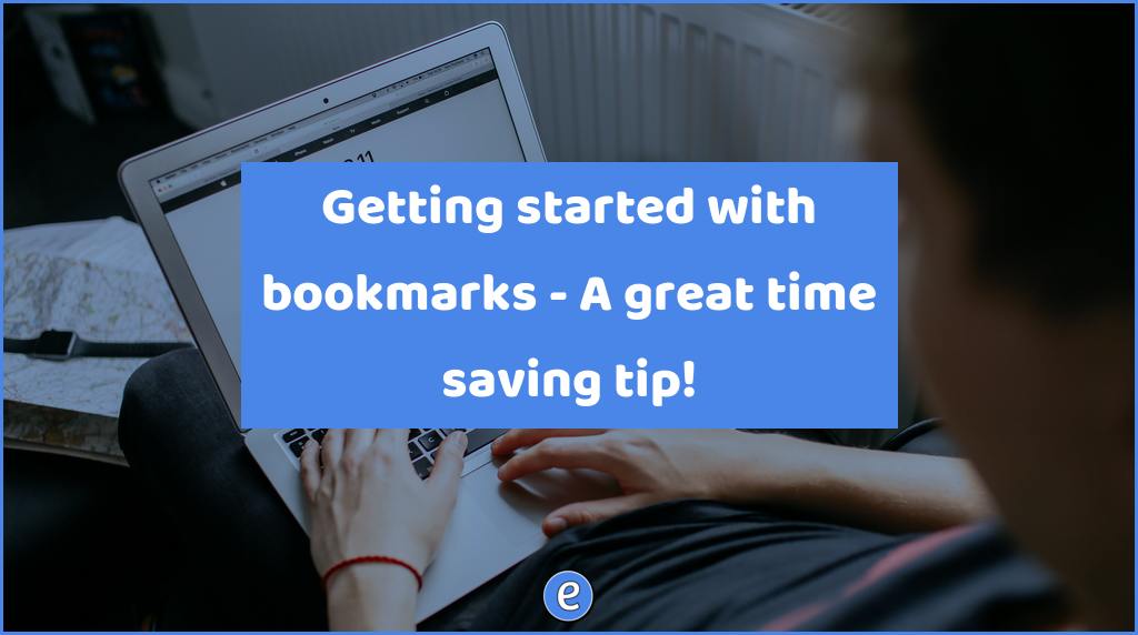 Getting started with bookmarks – A great time saving tip!
