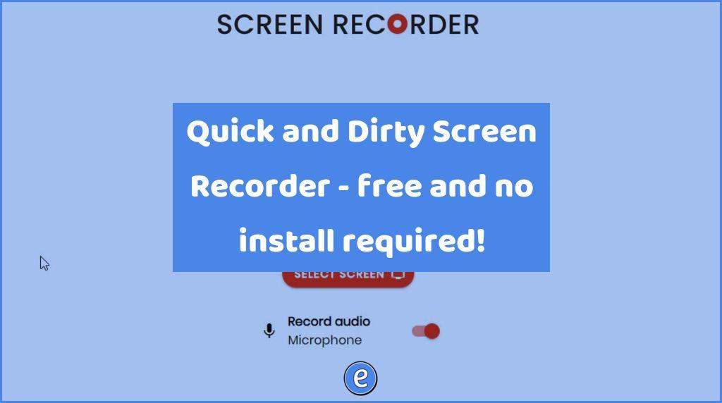 Quick and Dirty Screen Recorder – free and no install required!