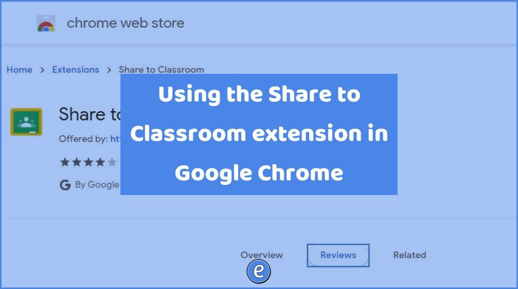 Using the Share to Classroom extension in Google Chrome