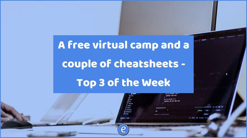 A free virtual camp and a couple of cheatsheets – Top 3 of the Week