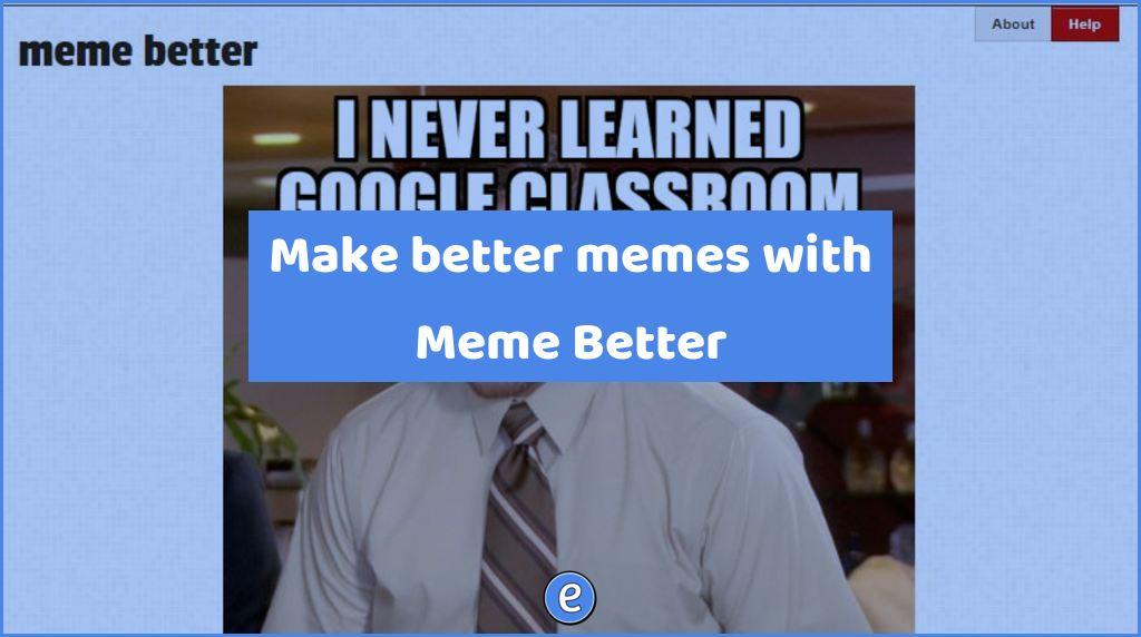 Make better memes with Meme Better