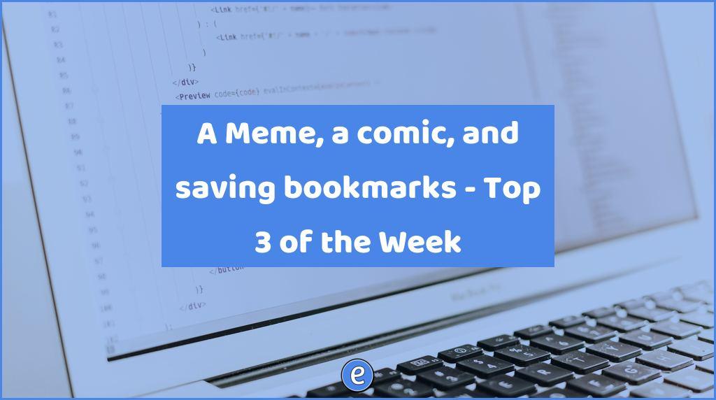 A Meme, a comic, and saving bookmarks – Top 3 of the Week
