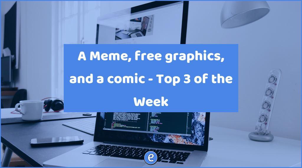 A Meme, free graphics, and a comic – Top 3 of the Week