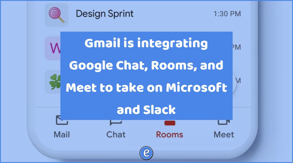 Gmail is integrating Google Chat, Rooms, and Meet to take on Microsoft and Slack