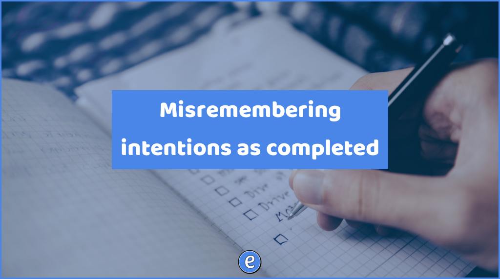 Misremembering intentions as completed
