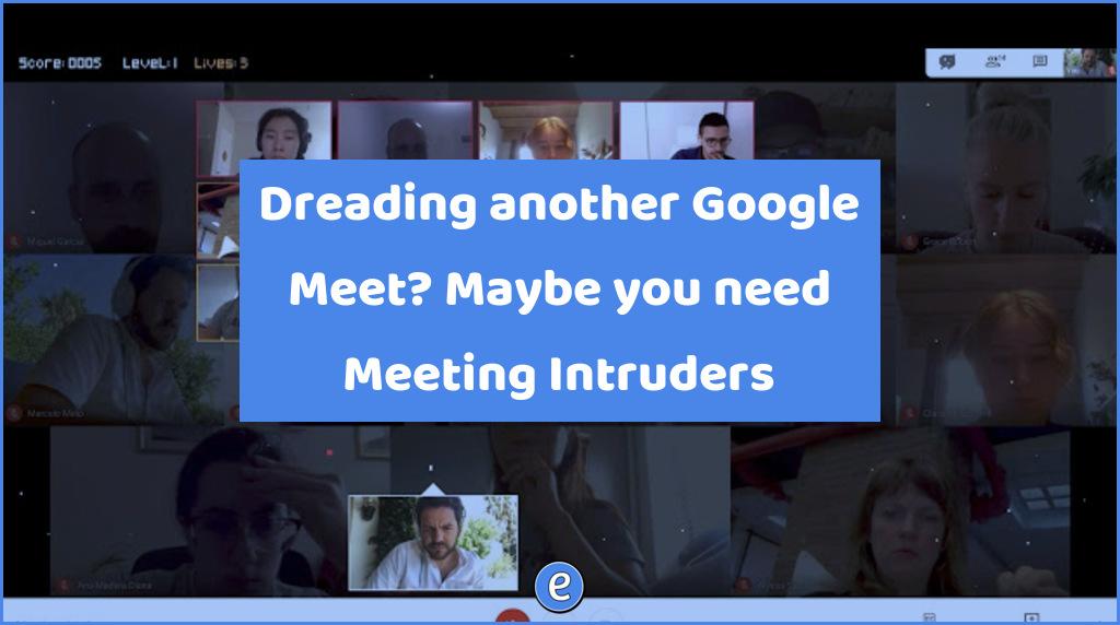 Dreading another Google Meet? Maybe you need Meeting Intruders