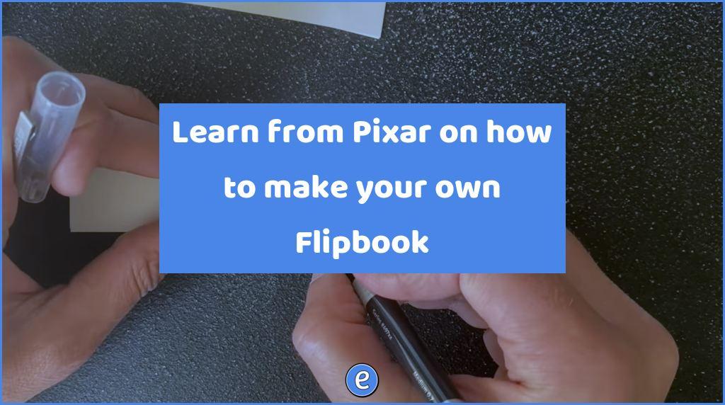 Learn from Pixar on how to make your own Flipbook