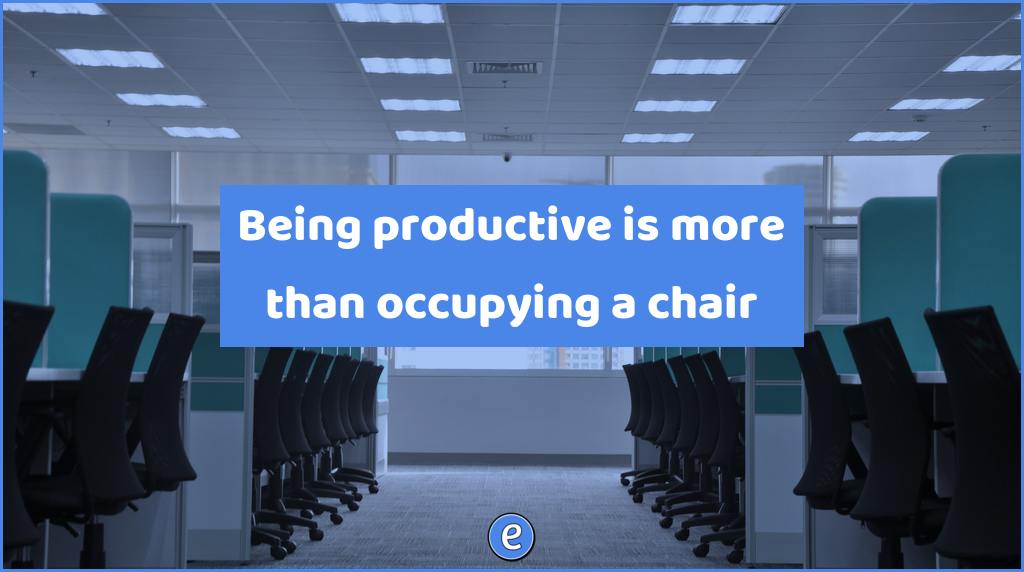 Being productive is more than occupying a chair