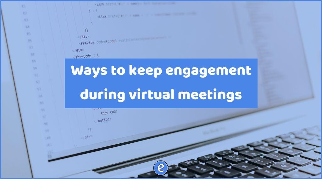 Ways to keep engagement during virtual meetings