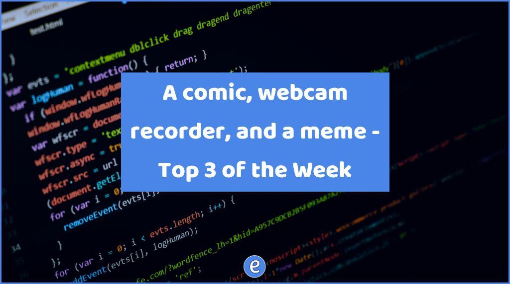A comic, webcam recorder, and a meme – Top 3 of the Week