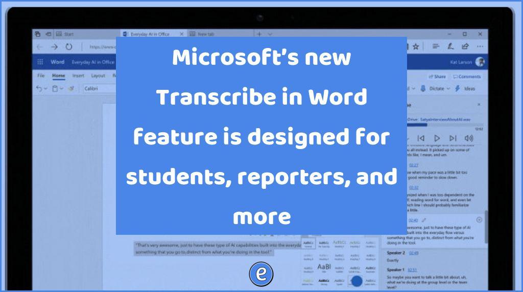 Microsoft’s new Transcribe in Word feature is designed for students, reporters, and more