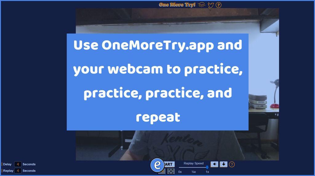 Use OneMoreTry.app and your webcam to practice, practice, practice, and repeat