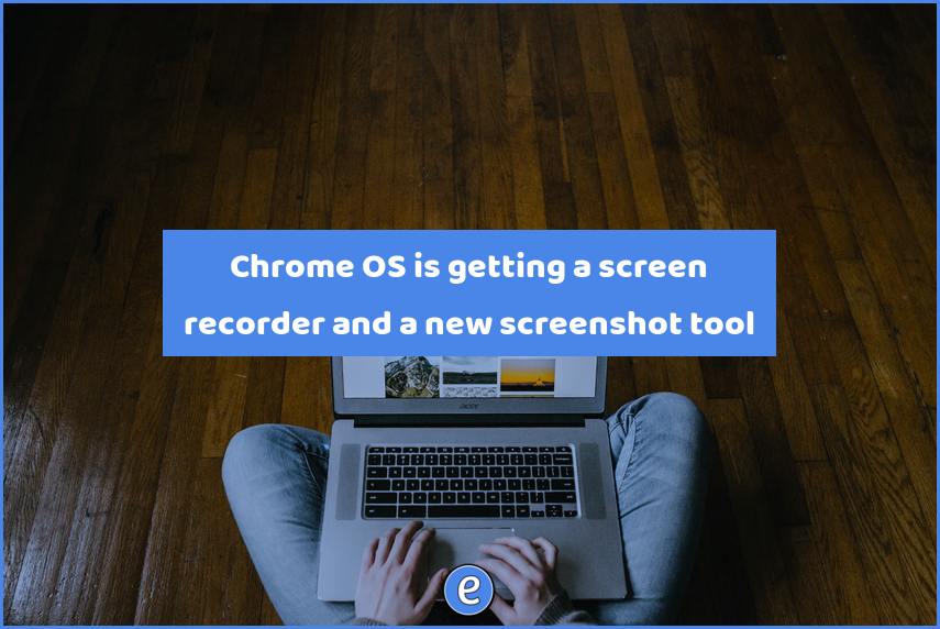 Chrome OS is getting a screen recorder and a new screenshot tool