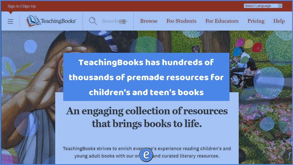 TeachingBooks has hundreds of thousands of premade resources for children’s and teen’s books
