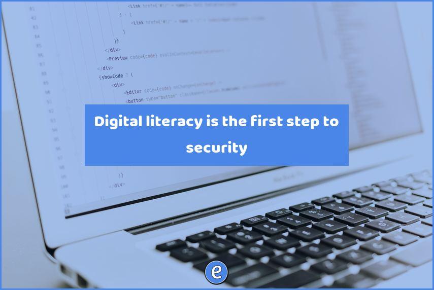 Digital literacy is the first step to security