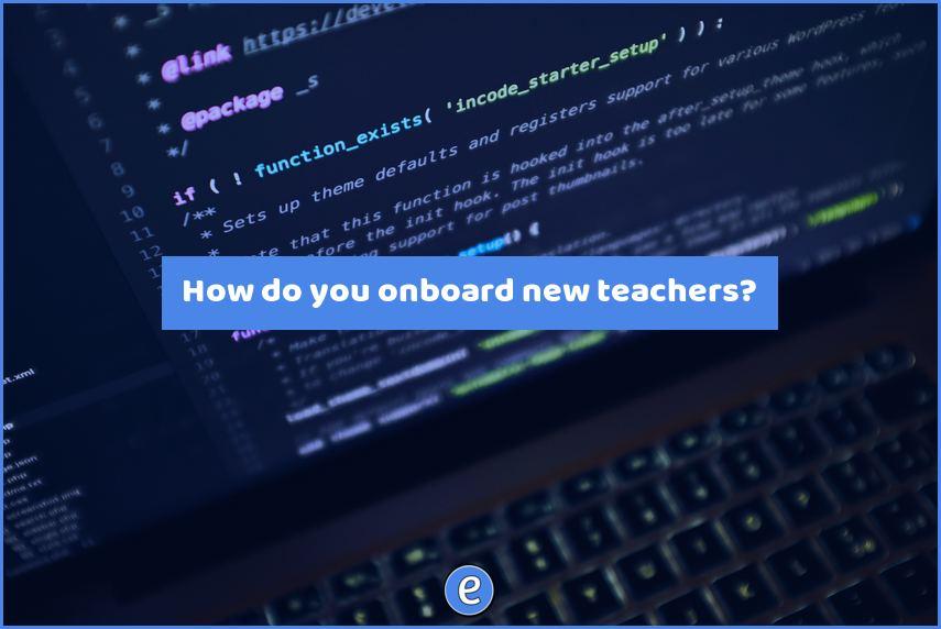 How do you onboard new teachers?