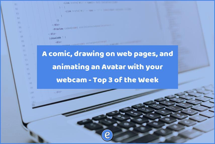 A comic, drawing on web pages, and animating an Avatar with your webcam – Top 3 of the Week