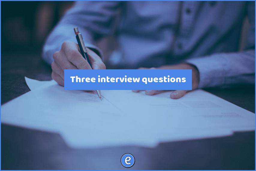 Three interview questions