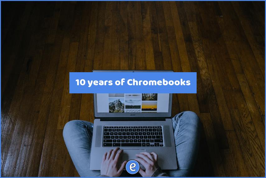 10 years of Chromebooks