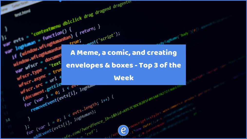 A Meme, a comic, and creating envelopes & boxes – Top 3 of the Week